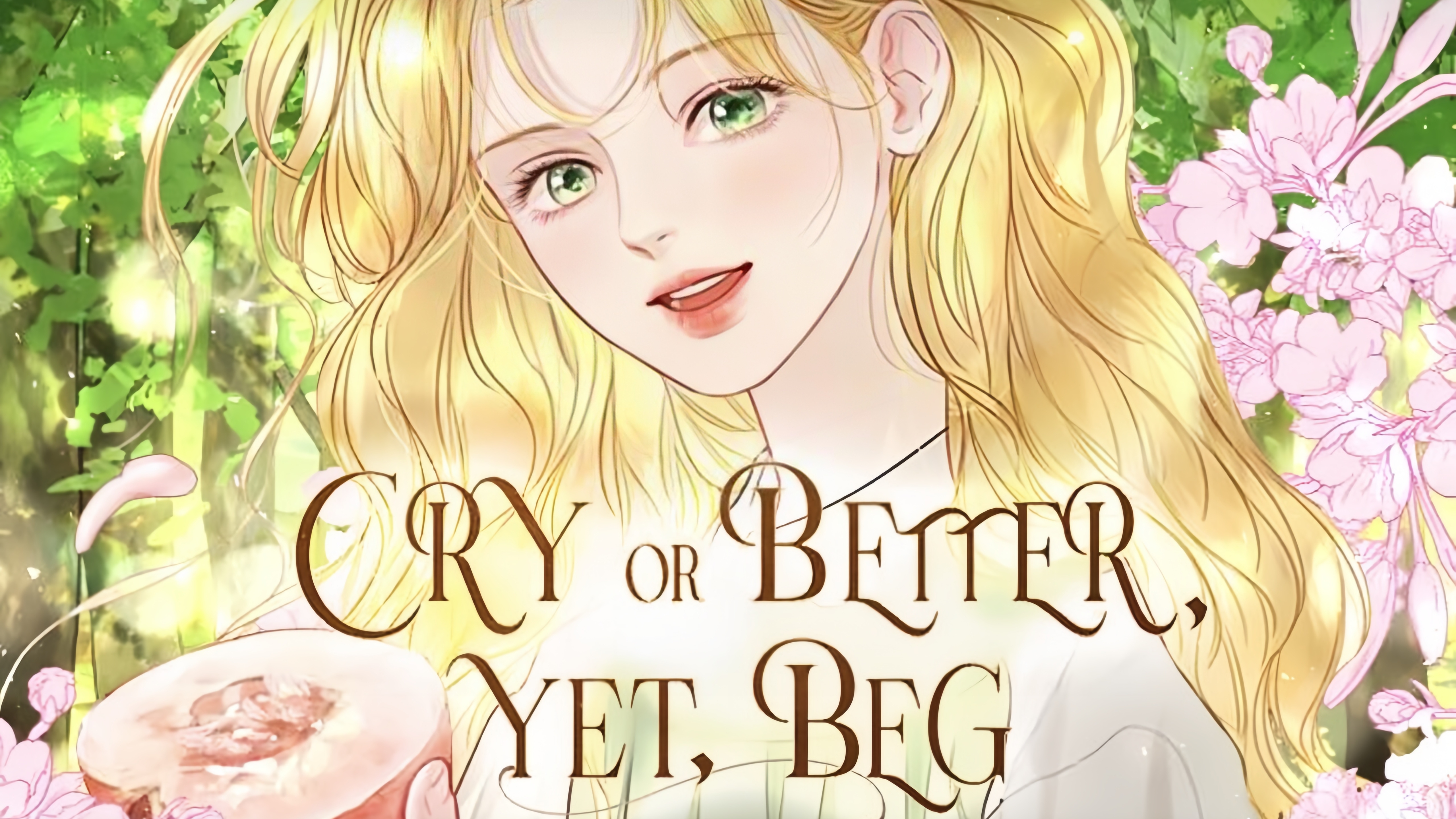 Cry, or Better Yet, Beg
